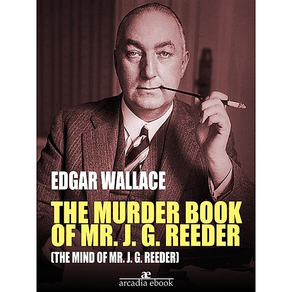 The Murder Book of Mr. J. G. Reeder (The Mind of Mr. J. G. Reeder), Edgar Wallace