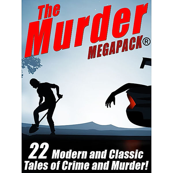 The Murder MEGAPACK®: 22 Classic and Modern Tales of Crime and Murder, Rufus King, Talmage Powell, James B. Hendryx, james holding