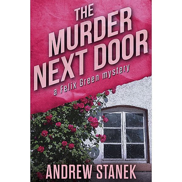 The Murder Next Door (Felix Green Mysteries) / Felix Green Mysteries, Andrew Stanek