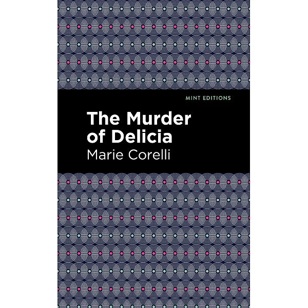 The Murder of Delicia / Mint Editions (Tragedies and Dramatic Stories), Marie Corelli