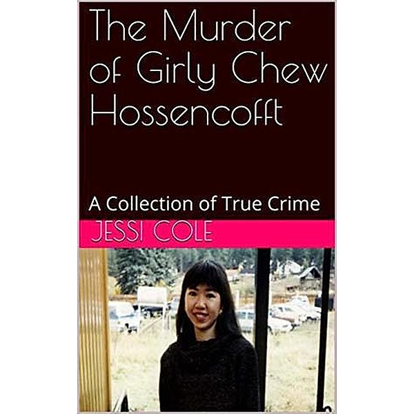 The Murder of Girly Chew Hossencofft, Jessi Cole