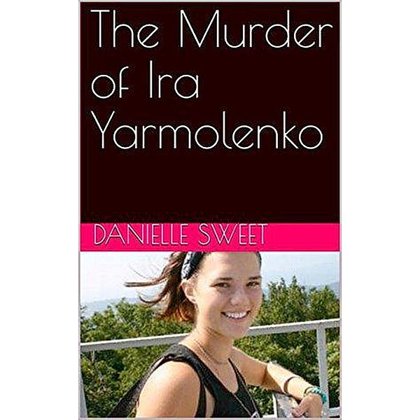 The Murder of Ira Yarmolenko, Danielle Sweet