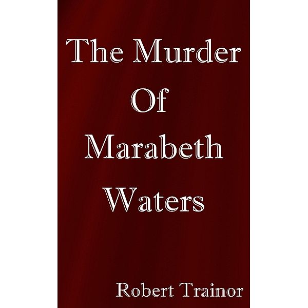 The Murder of Marabeth Waters, Robert Trainor