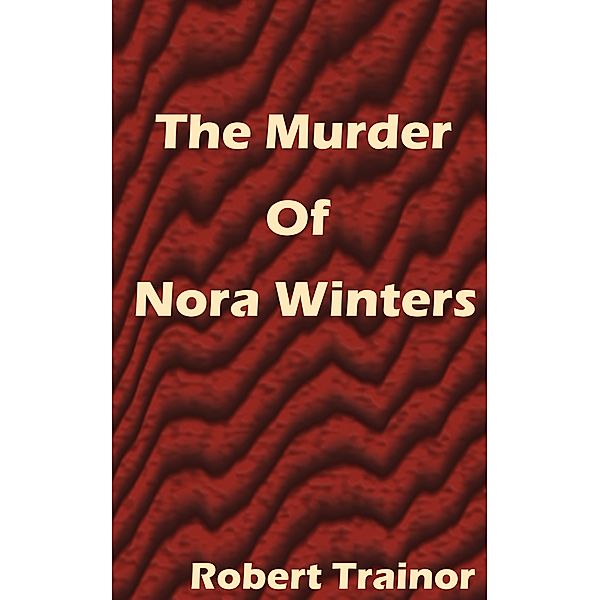 The Murder of Nora Winters, Robert Trainor