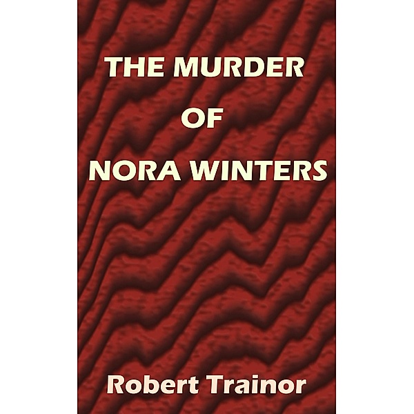 The Murder of Nora Winters, Robert Trainor