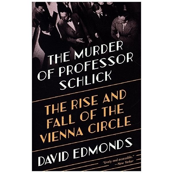 The Murder of Professor Schlick - The Rise and Fall of the Vienna Circle, David Edmonds