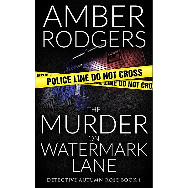 The Murder on Watermark Lane (Detective Autumn Rose, #1) / Detective Autumn Rose, Amber Rodgers