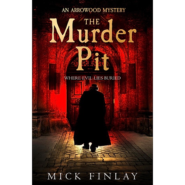The Murder Pit / An Arrowood Mystery Bd.2, Mick Finlay