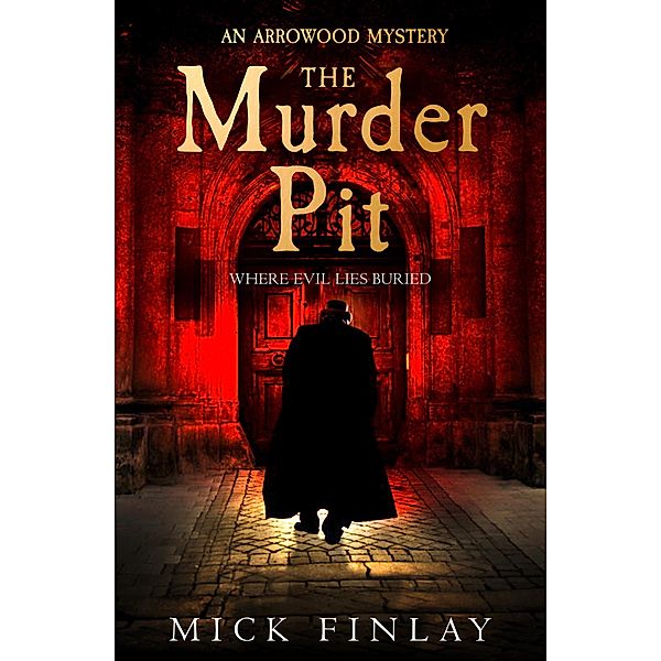The Murder Pit (An Arrowood Mystery, Book 2), Mick Finlay