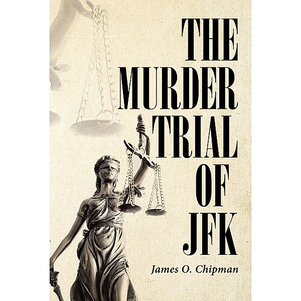 The Murder Trial of JFK, James O. Chipman