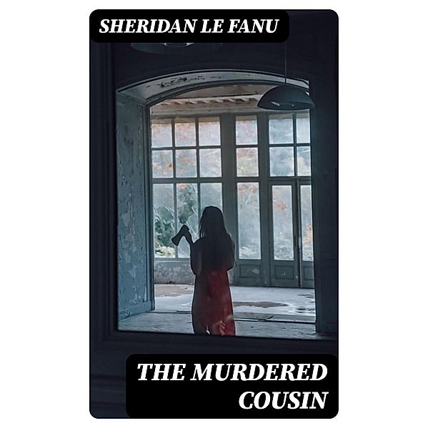 The Murdered Cousin, Sheridan Le Fanu