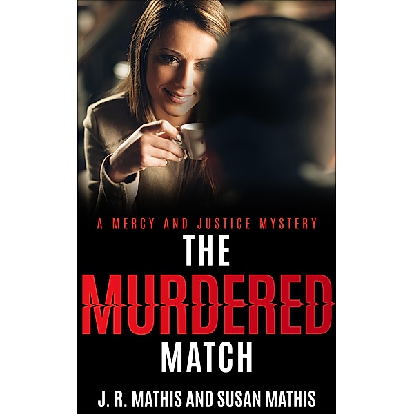 The Murdered Match (The Mercy and Justice Mysteries, #16) / The Mercy and Justice Mysteries, J. R. Mathis, Susan Mathis