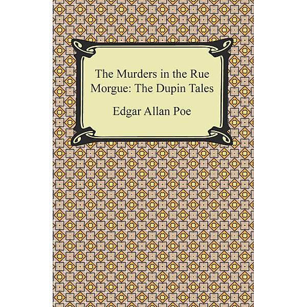 The Murders in the Rue Morgue: The Dupin Tales, Edgar Allan Poe