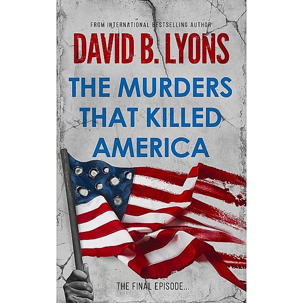 The Murders That Killed America (The America Trilogy, #3) / The America Trilogy, David B Lyons