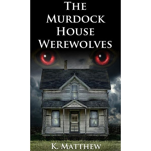 The Murdock House Werewolves, K. Matthew