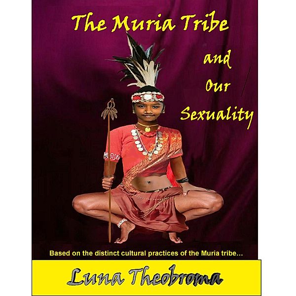 The Muria Tribe and Our Sexuality, Luna Theobroma