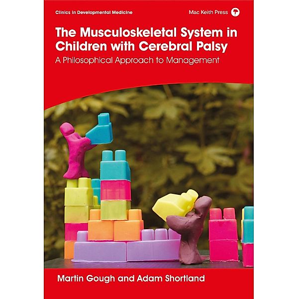 The Musculoskeletal System in Children with Cerebral Palsy: A Philosophical Approach to Management / Clinics in Developmental Medicine, Martin Gough, Adam Shortland