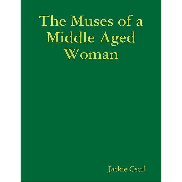The Muses of a Middle Aged Woman, Jackie Cecil