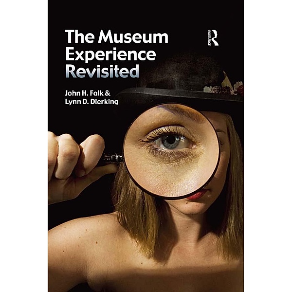 The Museum Experience Revisited, John H Falk, Lynn D Dierking