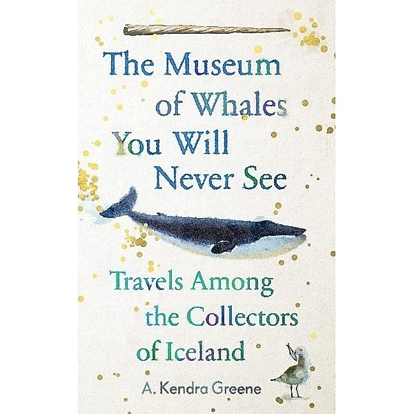 The Museum of Whales You Will Never See, Kendra A. Greene