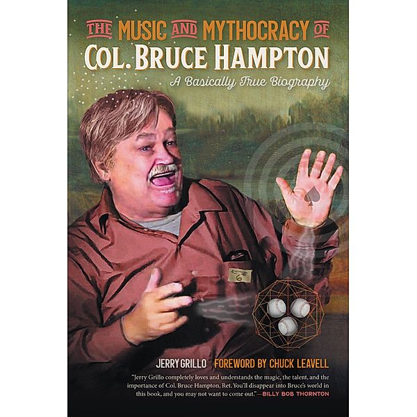 The Music and Mythocracy of Col. Bruce Hampton / Music of the American South Ser. Bd.6, Jerry Grillo