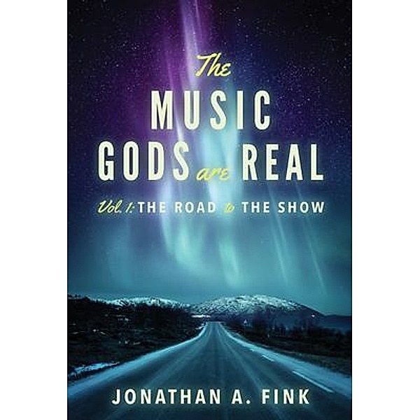 The Music Gods are Real / The Music Gods are Real Bd.1, Jonathan A Fink
