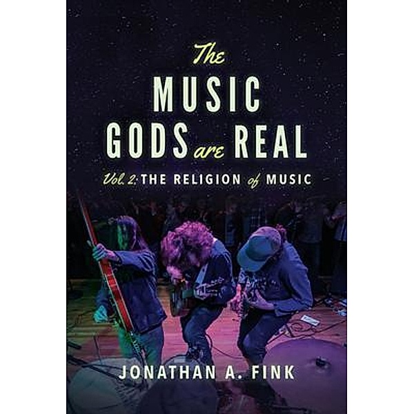 The Music Gods are Real / The Music Gods are Real Bd.2, Jonathan A Fink