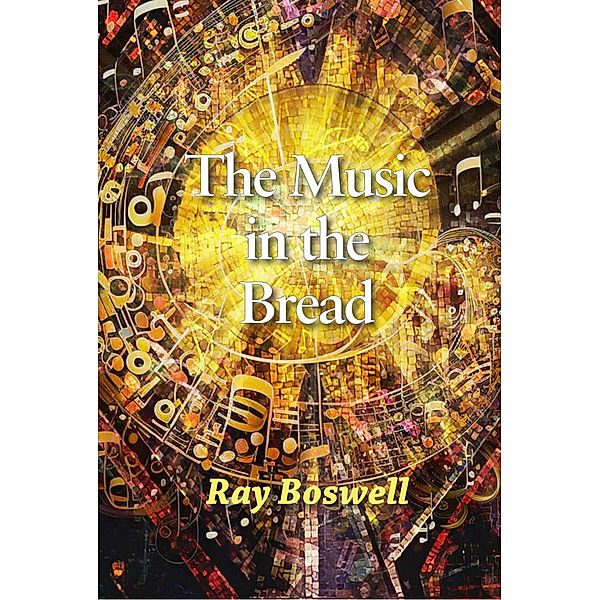 The Music in the Bread, Ray Boswell