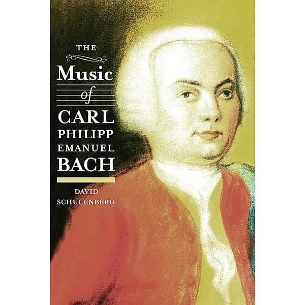 The Music of Carl Philipp Emanuel Bach / Eastman Studies in Music Bd.114, David Schulenberg