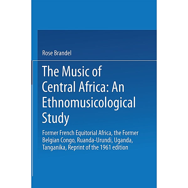 The Music of Central Africa: An Ethnomusicological Study, R. Brandel