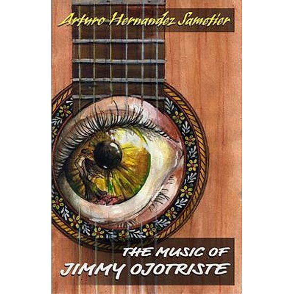 The Music of Jimmy Ojotriste / Lunita Hispanic Press, Arturo Hernandez-Sametier