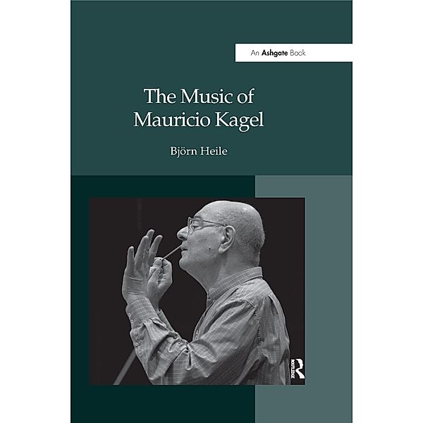 The Music of Mauricio Kagel, Bj¿rn Heile