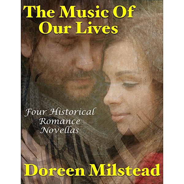 The Music of Our Lives: Four Historical Romance Novellas, Doreen Milstead