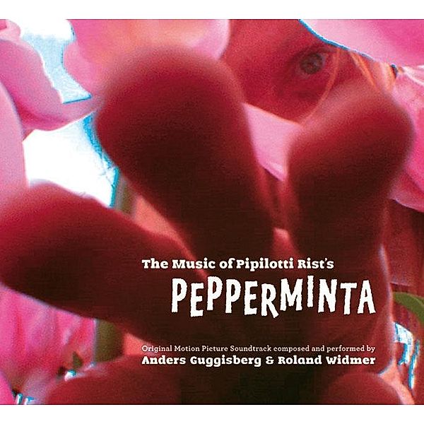 The Music of Pipilotti Rist's Pepperminta, 1 Audio-CD (Soundtrack), Pipilotti Rist, Anders Guggisberg, Roland Widmer