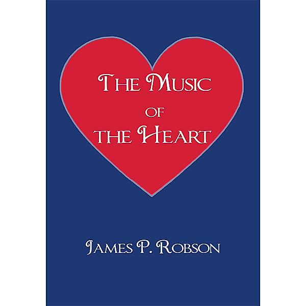 The Music of the Heart, James P. Robson