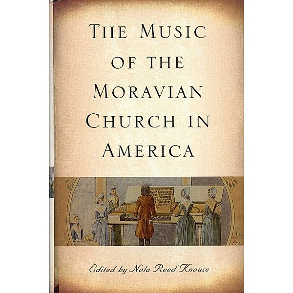 The Music of the Moravian Church in America / Eastman Studies in Music Bd.49