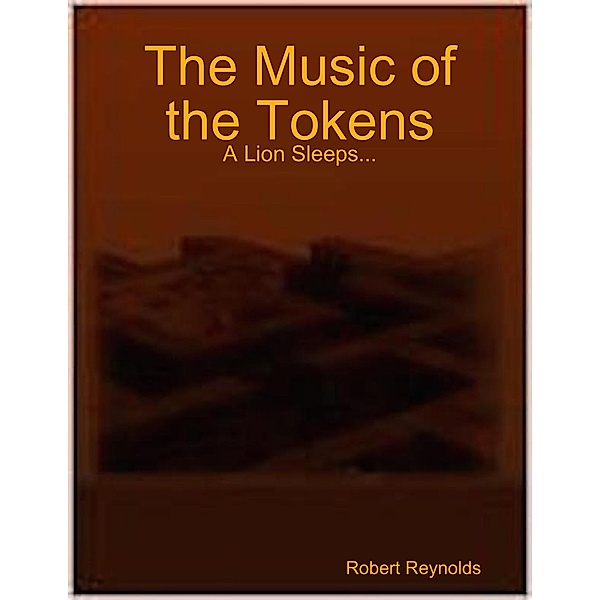 The Music of the Tokens: A Lion Sleeps..., Robert Reynolds