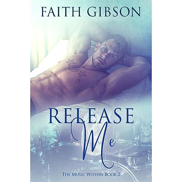 The Music Within: Release Me (The Music Within, #2), Faith Gibson