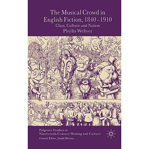 The Musical Crowd in English Fiction, 1840-1910 / Palgrave Studies in Nineteenth-Century Writing and Culture, P. Weliver