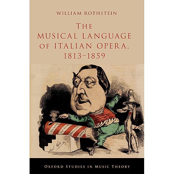The Musical Language of Italian Opera, 1813-1859, William Rothstein