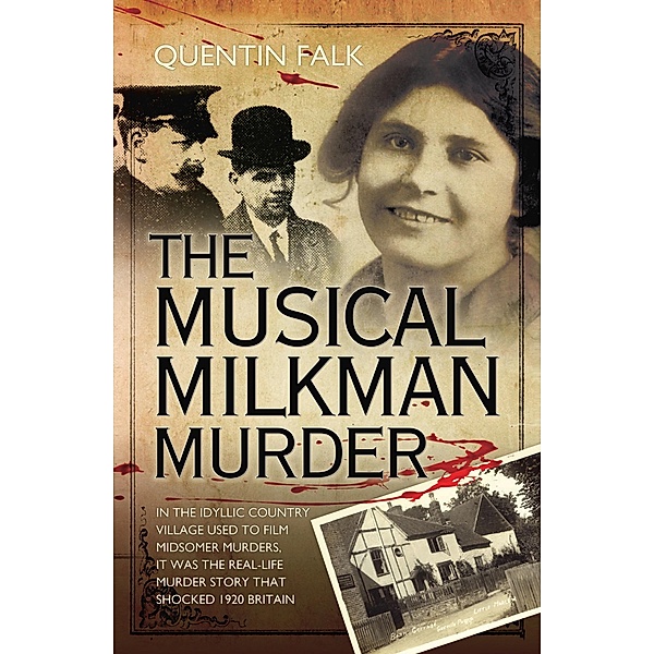 The Musical Milkman Murder - In the idyllic country village used to film Midsomer Murders, it was the real-life murder story that shocked 1920 Britain, Quentin Falk
