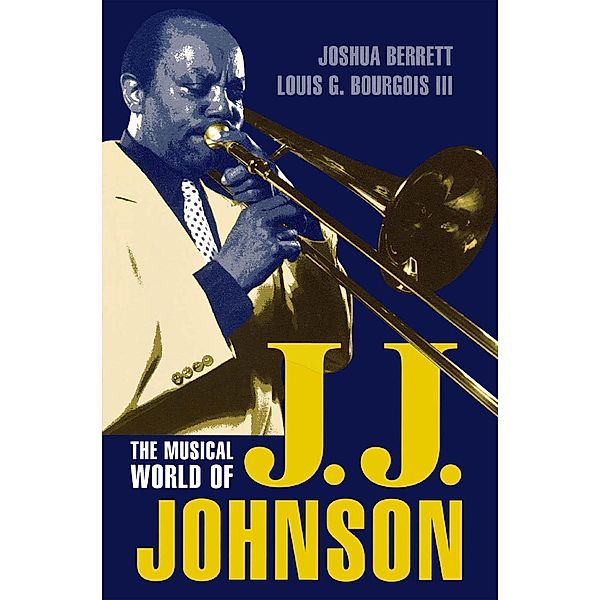 The Musical World of J.J. Johnson / Studies in Jazz Bd.35, Joshua Berrett, Louis G. Bourgois