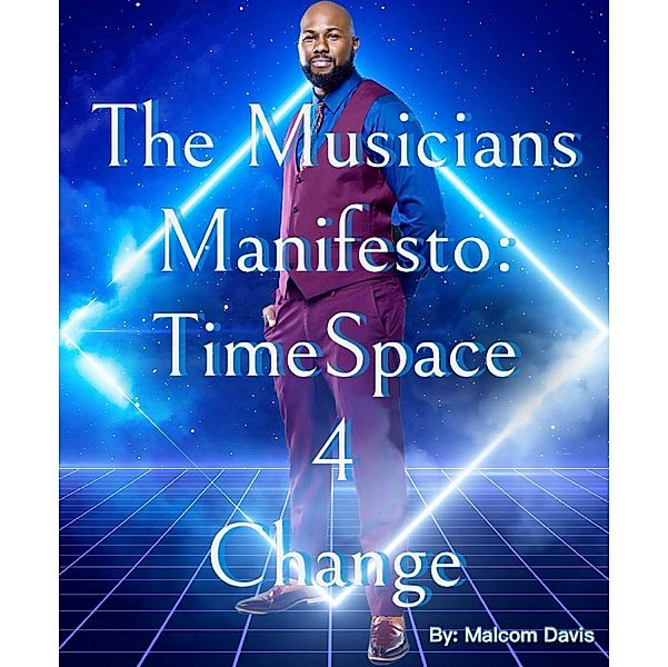 The Musicians Manifesto: Time Space 4 Change, Malcom Davis