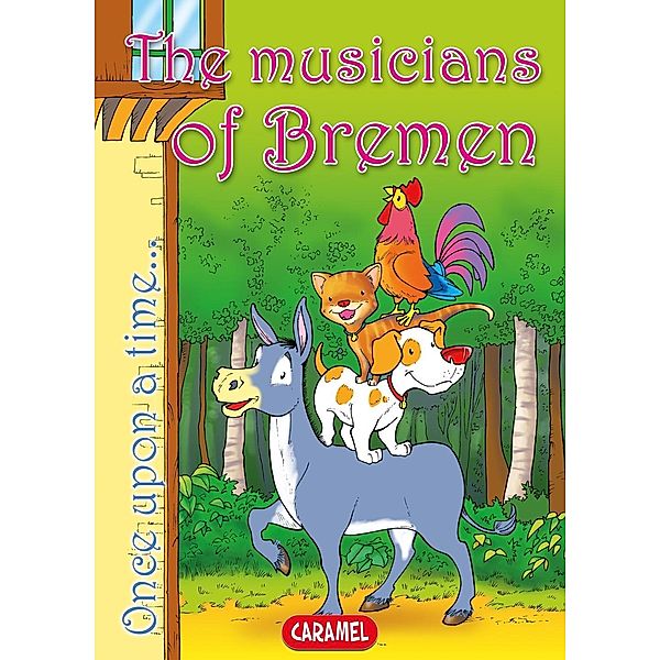 The Musicians of Bremen / Once Upon a Time... Bd.5, Jacob and Wilhelm Grimm, Jesús Lopez Pastor, Once Upon A Time