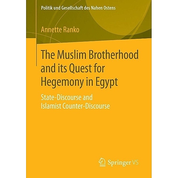The Muslim Brotherhood and its Quest for Hegemony in Egypt / Politik und Gesellschaft des Nahen Ostens, Annette Ranko