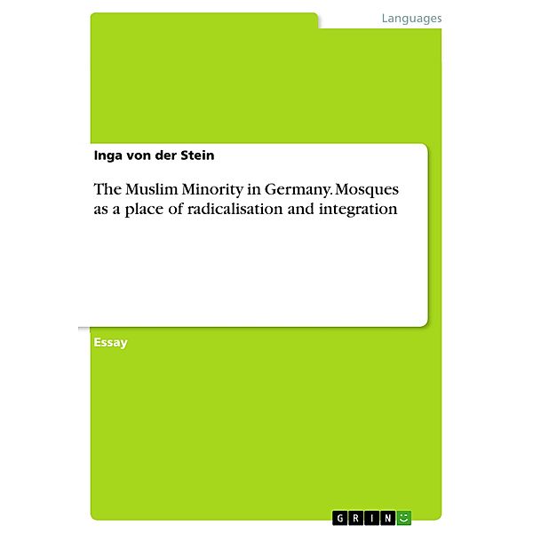 The Muslim Minority in Germany. Mosques as a place of radicalisation and integration, Inga von der Stein