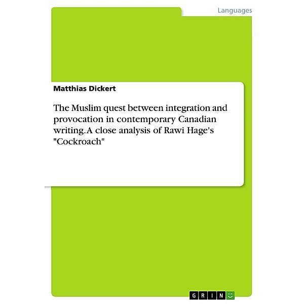 The Muslim quest between integration and provocation in contemporary Canadian writing. A close analysis of Rawi Hage's , Matthias Dickert