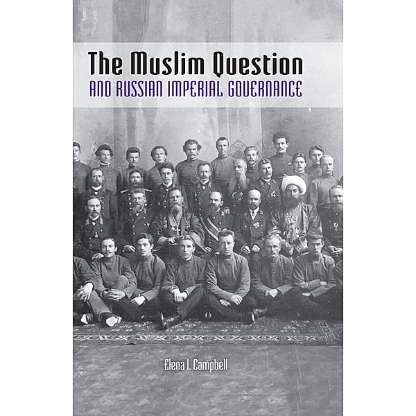 The Muslim Question and Russian Imperial Governance, Elena I. Campbell