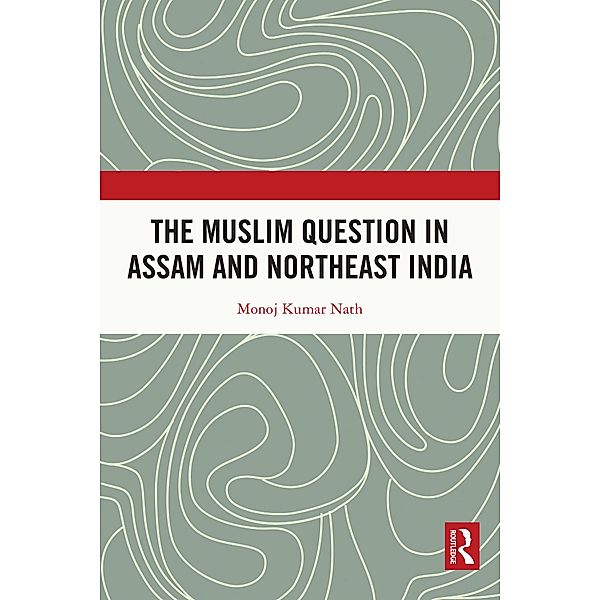 The Muslim Question in Assam and Northeast India, Monoj Kumar Nath