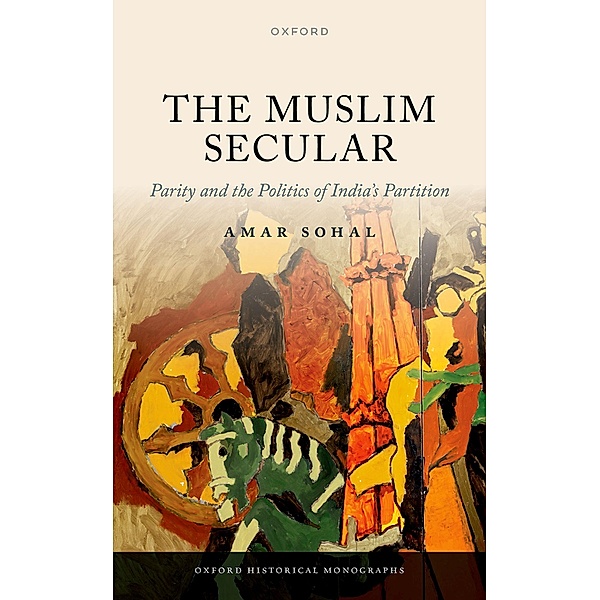 The Muslim Secular / Oxford Historical Monographs, Amar Sohal